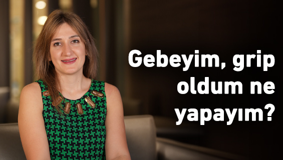 Gebeyim, grip oldum ne yapayım?