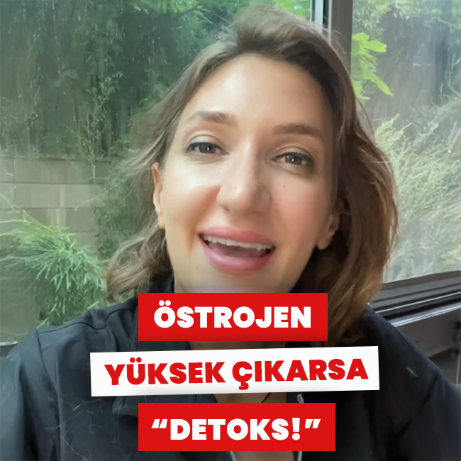 Östrojen yüksek çıkarsa “östrojen detoksu”