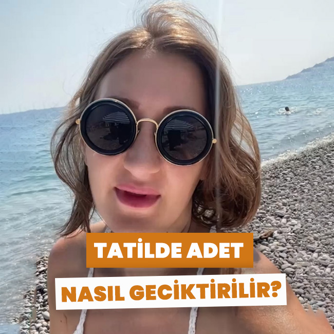 Tatilde adet nasıl geciktirilir?